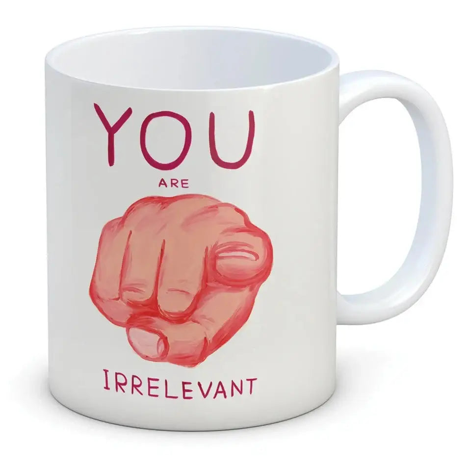 You Are Irrelevant Mug - PABOOM