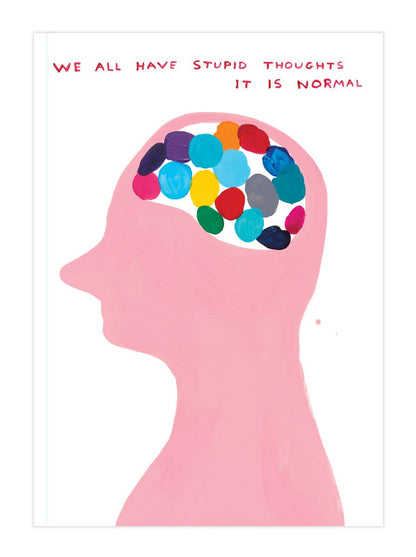 David Shrigley painting of a pink head in profile with a colourful brain, captioned "We All Have Stupid Thoughts, It Is Normal," on a notebook cover - PABOOM