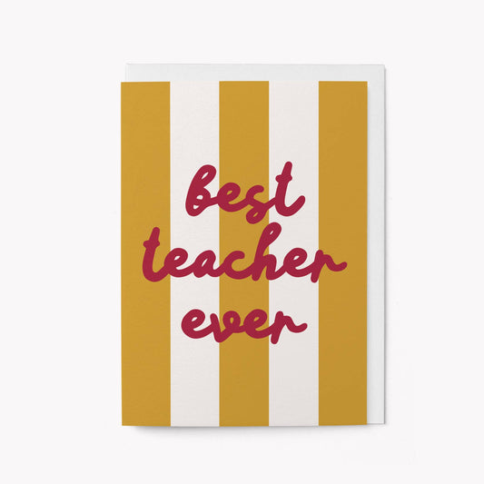 Mustard and cream striped greeting card with 'best teacher ever' written in maroon script