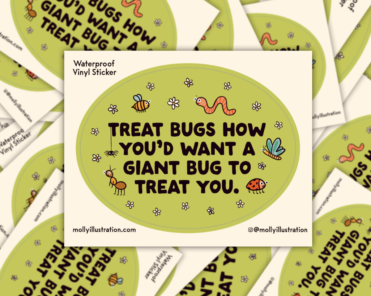 Green matte vinyl sticker illustrated with cartoon bugs and the text 'Treat Bugs How You'd Want a Giant Bug to Treat You'