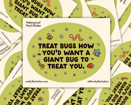 Green matte vinyl sticker illustrated with cartoon bugs and the text 'Treat Bugs How You'd Want a Giant Bug to Treat You'