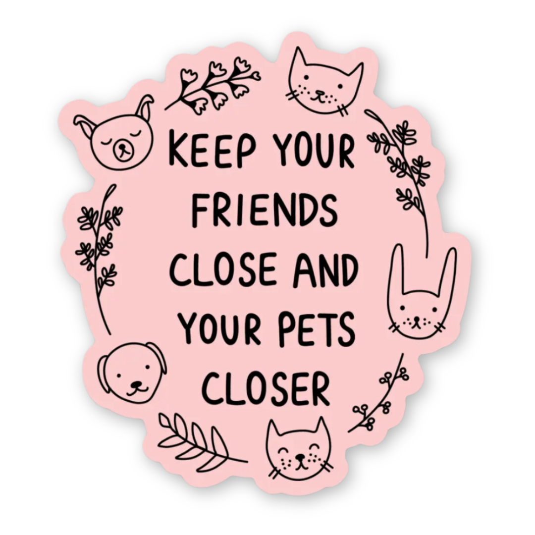 Keep Your Friends Close Sticker