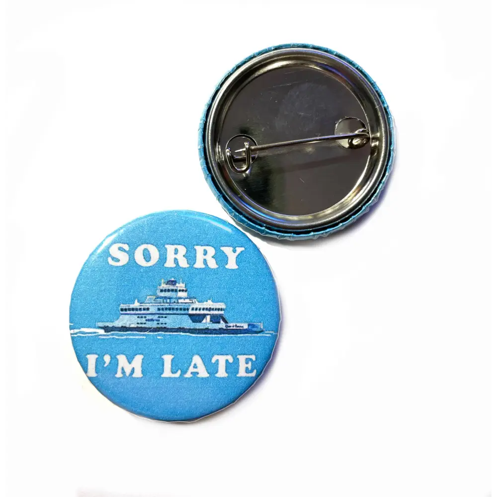 Sorry I’m Late Ferry Boat Button - PABOOM