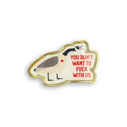 I’ll Know It When I See - Don’t fuck with us Canada goose lapel pin