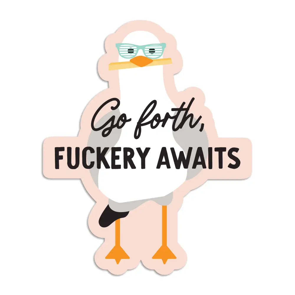 I’ll Know It When I See - Go forth fuckery awaits vinyl sticker
