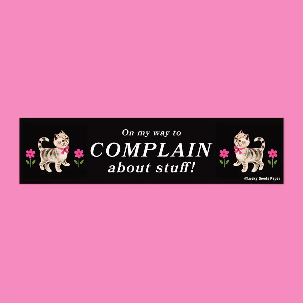 Lucky Goods Paper - On My Way to Complain Bumper Sticker