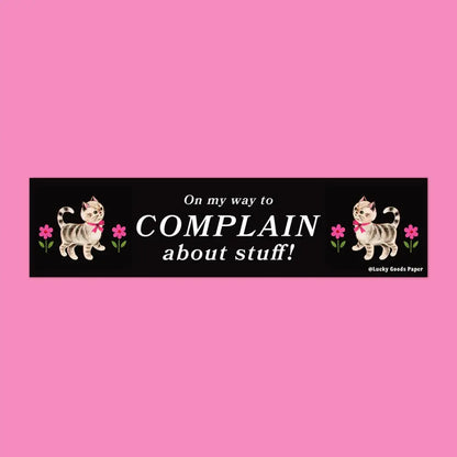 Lucky Goods Paper - On My Way to Complain Bumper Sticker