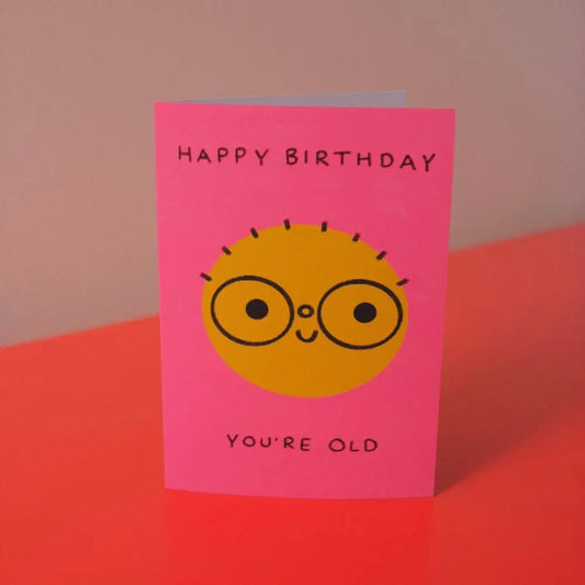 Orange Juice For Dinner - Happy Birthday You’re Old Card