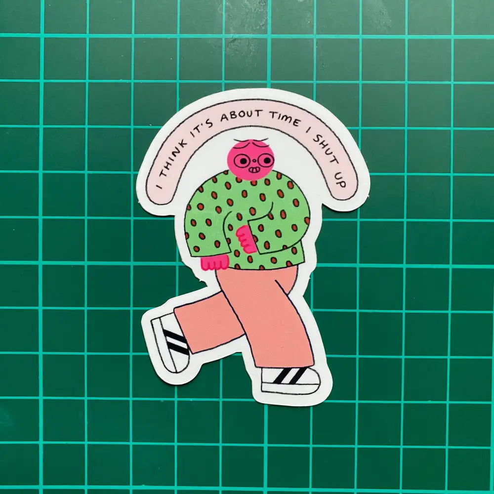 Orange Juice For Dinner - I Think It’s About Time Shut Up Sticker