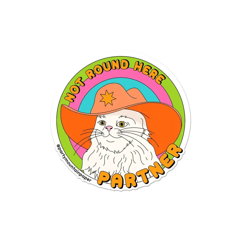 Not Round Here Partner Sticker - PABOOM