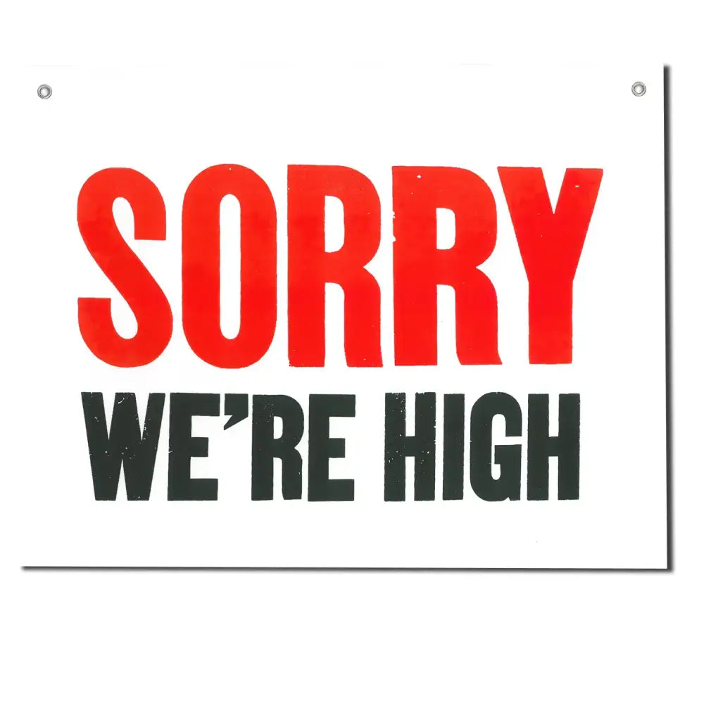 Sorry! We’re High! Shop Sign Letterpress - PABOOM