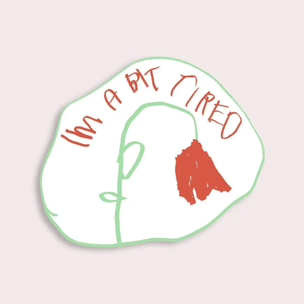 A sticker with a wilted flower and text "IM A BIT TIRED" - PABOOM