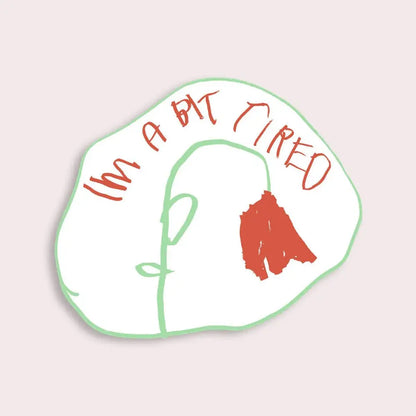 A sticker with a wilted flower and text "IM A BIT TIRED" - PABOOM