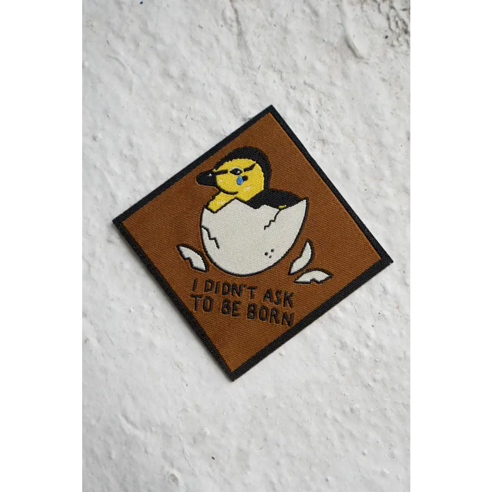 Didn't Ask to be Born - Woven Sticky Patch - PABOOM