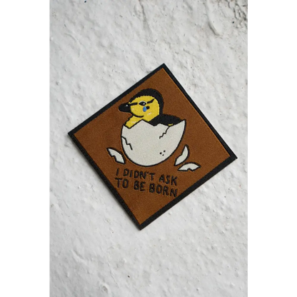 Didn't Ask to be Born - Woven Sticky Patch - PABOOM