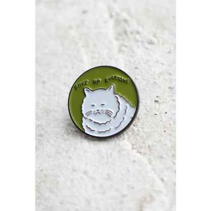 Stay Home Club - Shut Up Everyone Pin | Enamel Cat Lapel