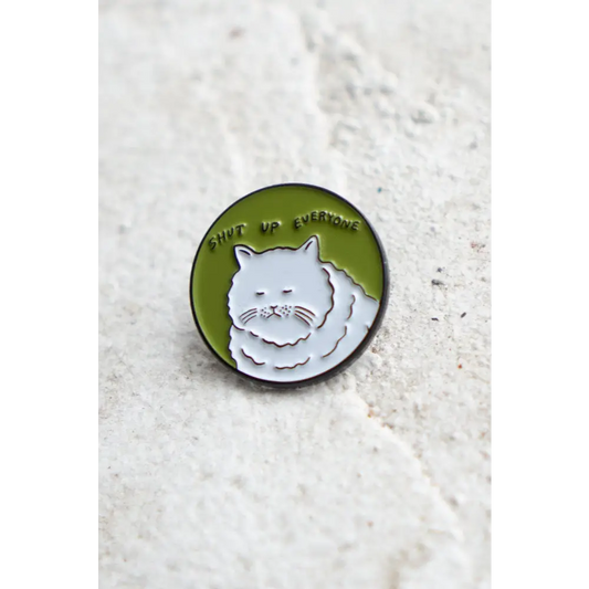 Stay Home Club - Shut Up Everyone Pin | Enamel Cat Lapel