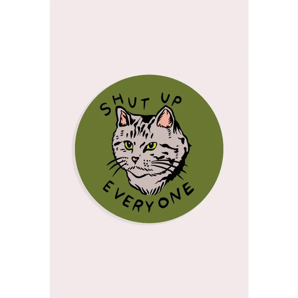 Shut Up Everyone Vinyl Sticker - PABOOM