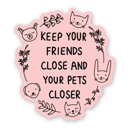 Keep Your Friends Close Sticker - PABOOM