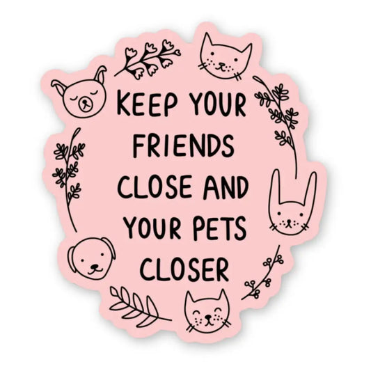 Keep Your Friends Close Sticker - PABOOM