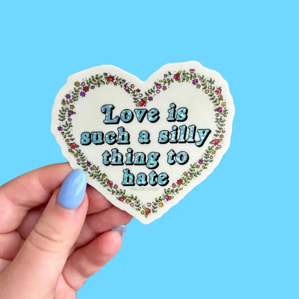 Love Is Such A Silly Thing To Hate Glitter Sticker - PABOOM