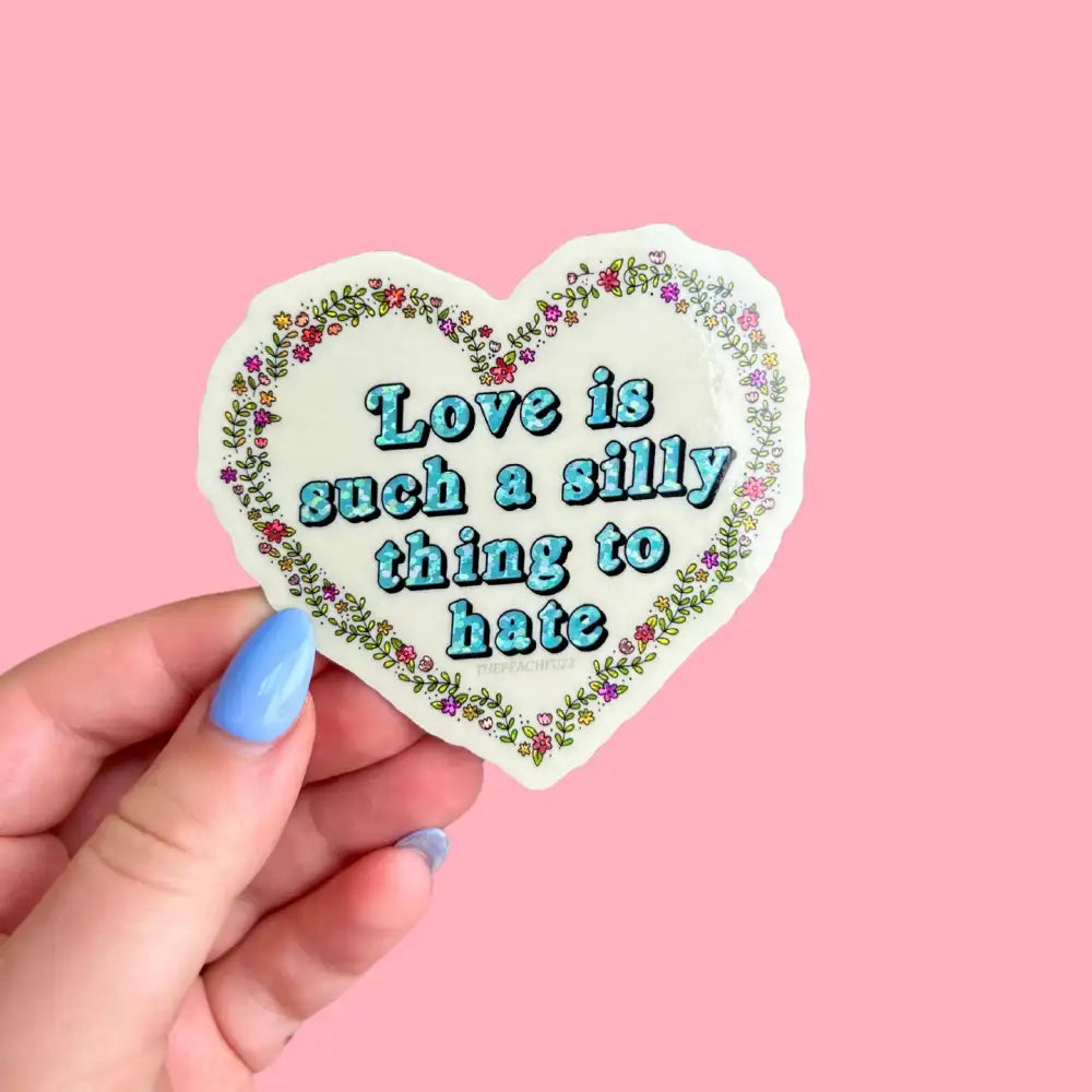 Love Is Such A Silly Thing To Hate Glitter Sticker - PABOOM