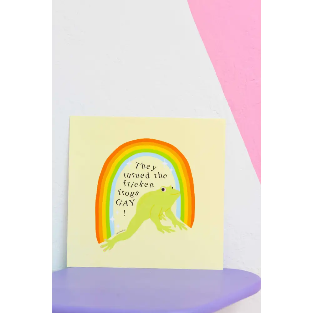 Turned The Fricken Frogs Gay Print - PABOOM