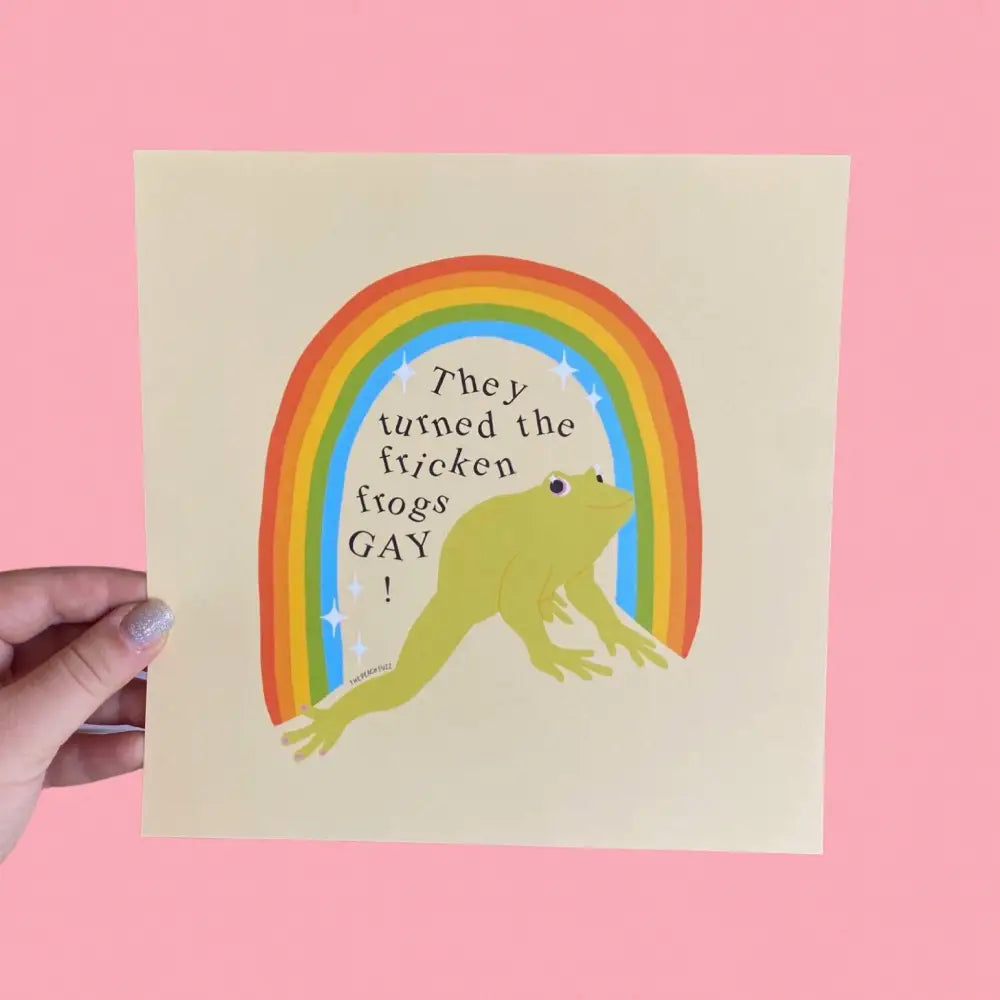 Turned The Fricken Frogs Gay Print - PABOOM