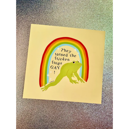 Turned The Fricken Frogs Gay Print - PABOOM
