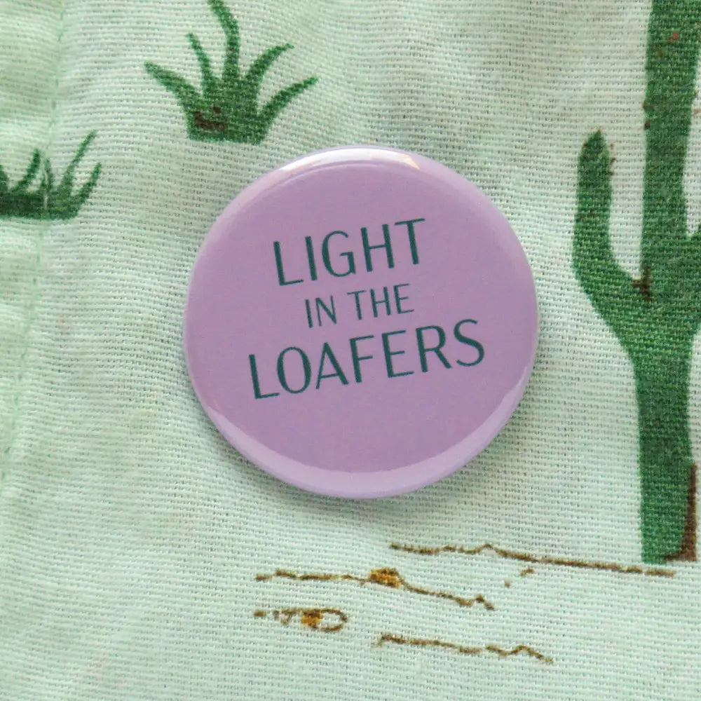 Light in the Loafers Pinback Button - PABOOM