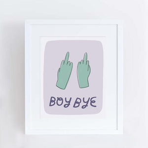 Boy Bye Art Print