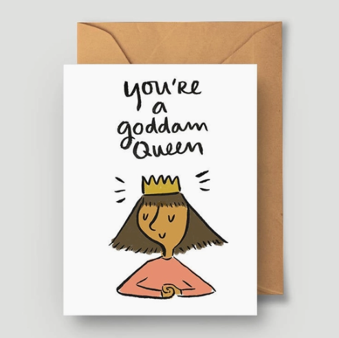 You're A Goddam Queen Card