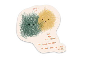 We Are All Messes Sticker